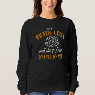 Sweatshirt Mens Mes Cellules De Cerveau Mourront Si Je Dois P