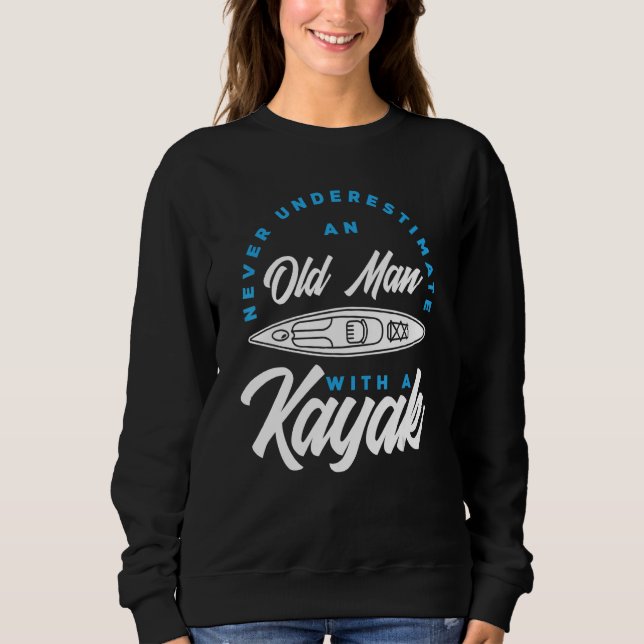 Sweatshirt Mens Never Underestimate An Old Man With A Kayak   (Devant)