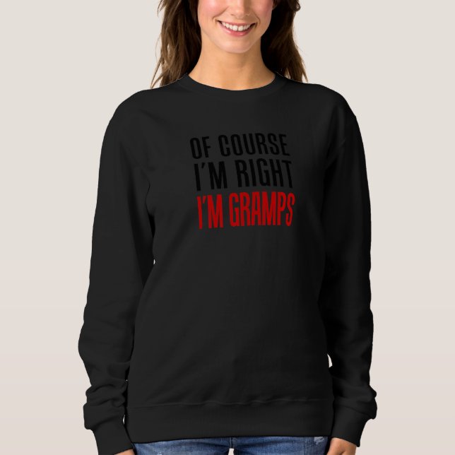 Sweatshirt Mens Of Course I'm Right I'm Gramps Funny Stubborn (Devant)
