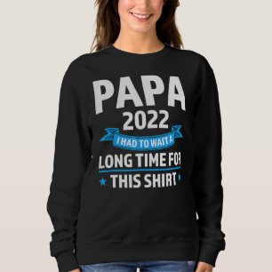 Sweatshirt Mens Papa 2022 J'Ai Dû Attendre Longtemps Pour Ça
