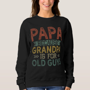 Sweatshirt Mens Papa Parce Que Grand-Père Est Pour Les Vieux 