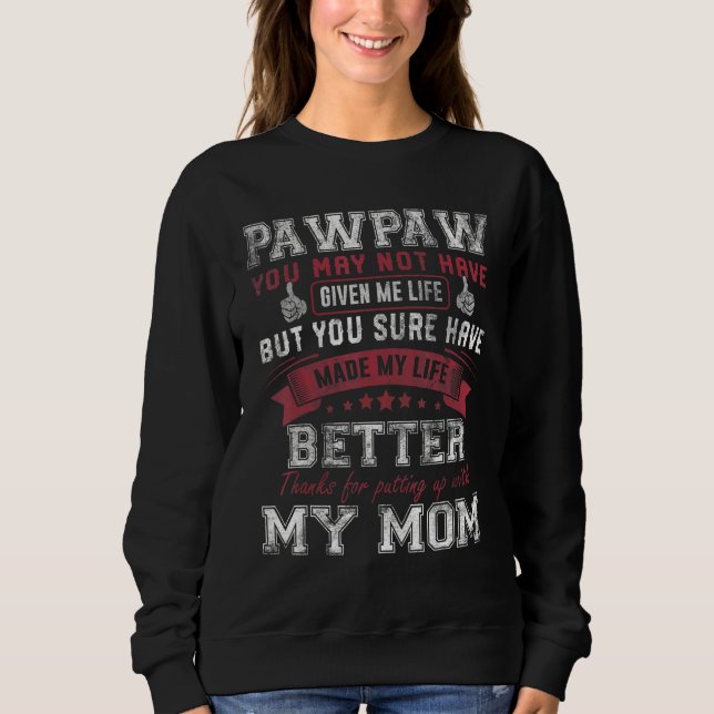 Sweatshirt Mens Pawpaw You May Not Have Given Me Life Father  (Devant)