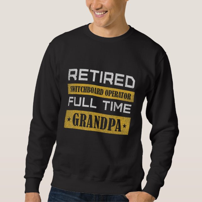 Sweatshirt Mens Retired Switchboard Operator Full Time Grandp (Devant)