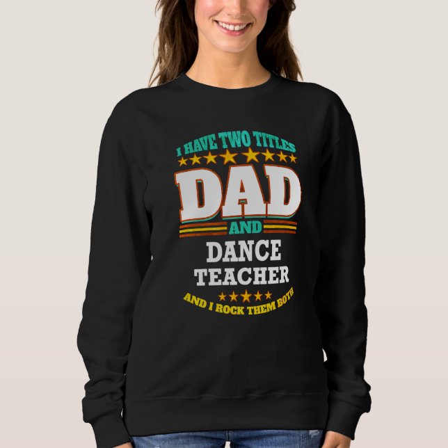 Sweatshirt Mens Two Titles Dad & Dance Teacher I Rock them Bo (Devant)