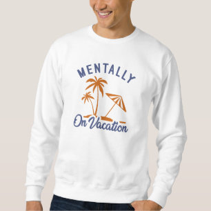 Sweatshirt Mentalement En Vacances