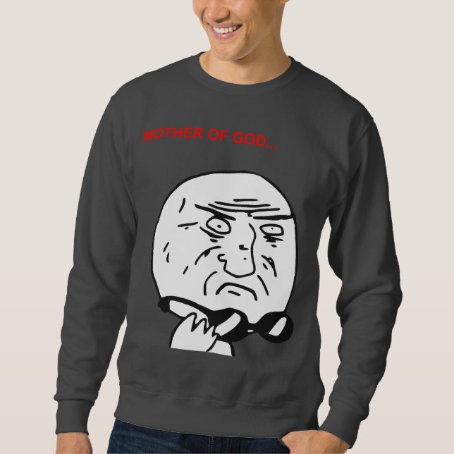Sweatshirt Mère de visage Meme comique de rage de Dieu (Devant)