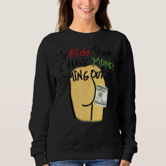Sweatshirt Mes Enfants Pensent Que J'Ai De L'Argent Qui Sorte