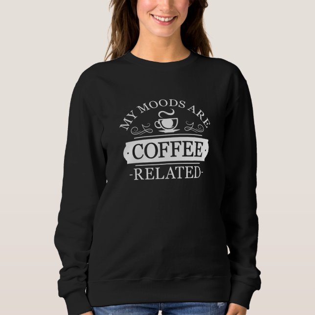 Sweatshirt Mes humeurs sont liées au café (Devant)