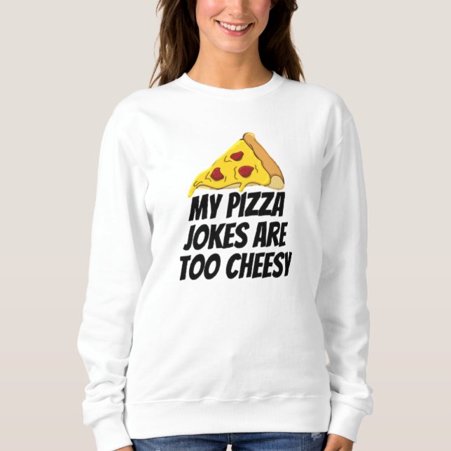 Sweatshirt Mes Plaisanteries De Pizza Sont Trop Cheesy (Devant)