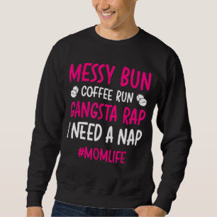 Sweatshirt Messy Bun Coffee Run Gangsta Rap J'Ai Besoin D'Une
