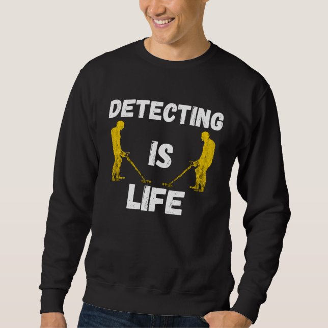 Sweatshirt Metal Detecting Is Life Probe Treasure Hunt Sundle (Devant)