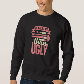 Sweatshirt Mieux vaut tard qu'affreux pour un esthéticien