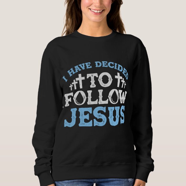 Sweatshirt Mignonne J'Ai Décidé De Suivre Jésus Don Baptême M (Devant)