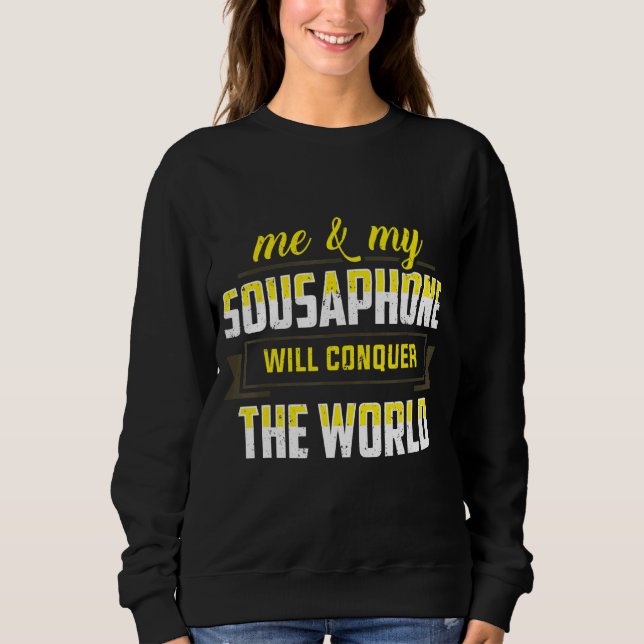 Sweatshirt Moi Et Mon Sousaphone Vont Conquérir Le Monde Tuba (Devant)