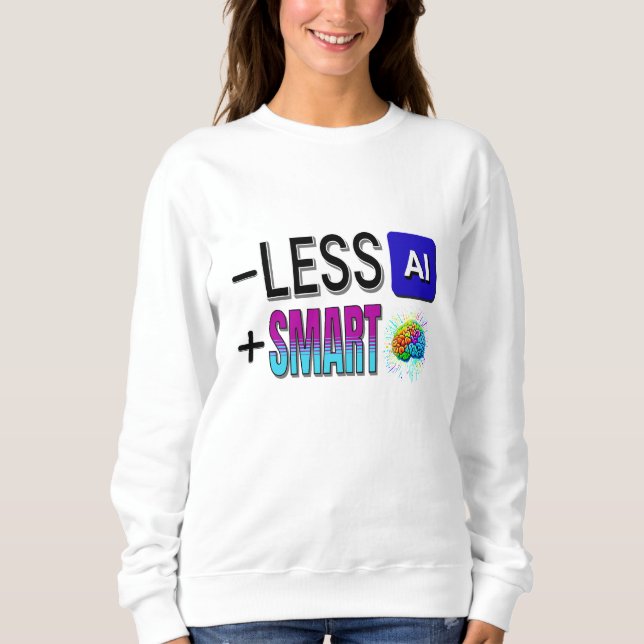 SWEATSHIRT MOINS AI PLUS DE CERVEAUX INTELLIGENTS ! (Devant)