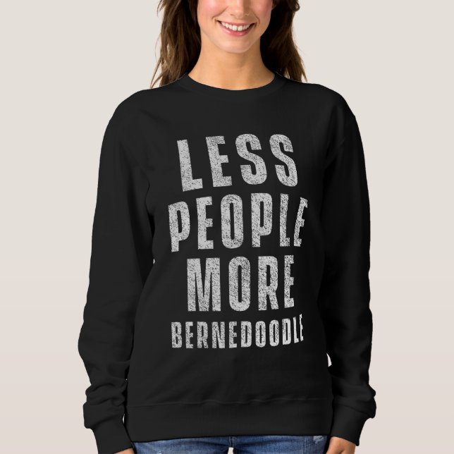 Sweatshirt Moins de gens Plus Bernedoodle Chien Bernedoodles (Devant)