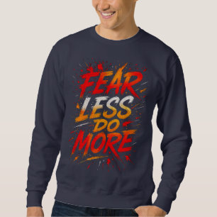 Sweatshirt Moins de Peur, Plus d'Action Tee