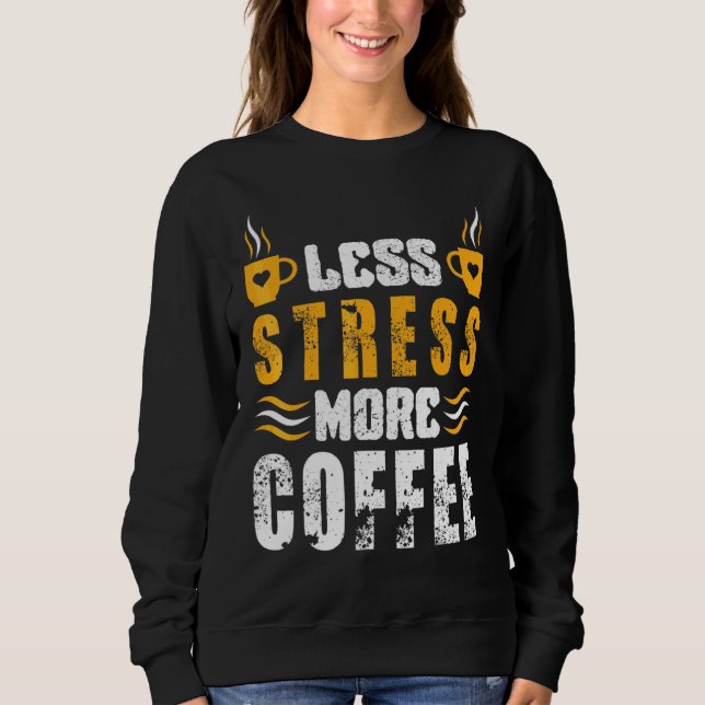 Sweatshirt Moins de Stress Plus de Café  Caféine Café (Devant)