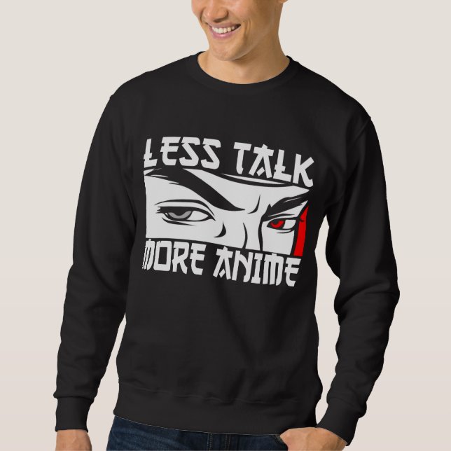 Sweatshirt Moins Parler Plus Anime - Drôle Anime  (Devant)