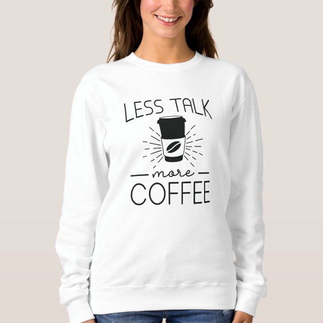 Sweatshirt Moins parler plus de café (Devant)