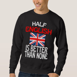 Sweatshirt Moitié Anglais vaut mieux qu'aucune Angleterre Cit