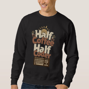 Sweatshirt Moitié Café, Moitié Codeur