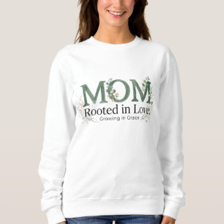 Sweatshirt Mom Rooted in Love Growing in Grace Inspirational 
