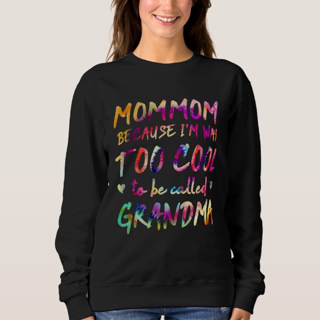 Sweatshirt Mommom Because I m Way Too Cool to Be Called Grand (Devant)