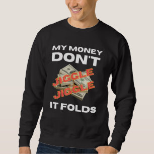 Sweatshirt Mon argent ne se mêle pas Jiggle il plie mème tend