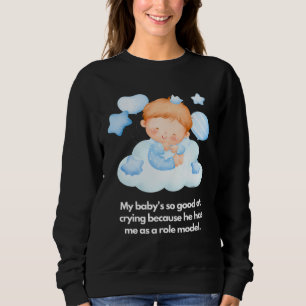 Sweatshirt Mon bébé est doué pour pleurer je suis le modèle