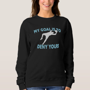 Sweatshirt Mon But Est De Refuser Votre Goalkeeper De Footbal