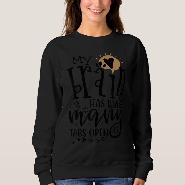 Sweatshirt Mon Cerveau A Beaucoup Trop De Tabs Ouverts 15 (Devant)