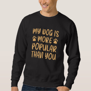 Sweatshirt Mon Chien Est Plus Populaire Que Toi