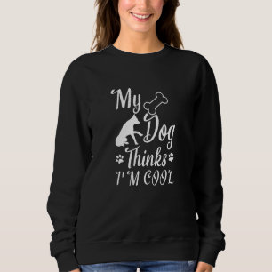Sweatshirt Mon chien pense que je suis Cool