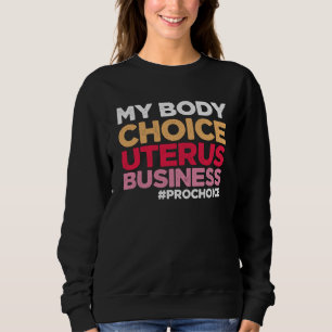Sweatshirt Mon choix corporel Uterus Business Prochoice Femin