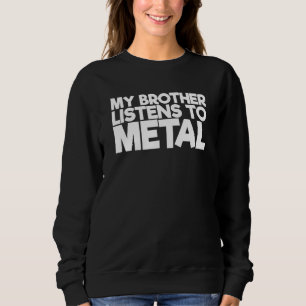 Sweatshirt Mon Frère Écoute Le Métal