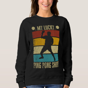 Sweatshirt Mon Lucky Ping Pong Drôle joueur de tennis de tabl