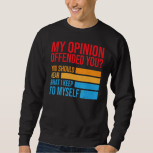 Sweatshirt Mon Opinion Vous Offensait D'Entendre Ce À Quoi Je