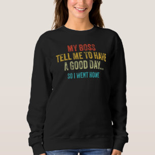 Sweatshirt Mon Patron M'A Dit D'Avoir Un Bon Jour Je Suis Ren