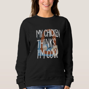 Sweatshirt Mon Poulet Pense Que Je Suis Cool Fermier Animaux 
