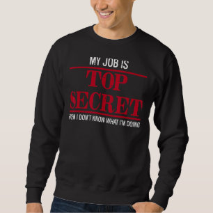 Sweatshirt Mon travail est très secret même je ne sais pas ce