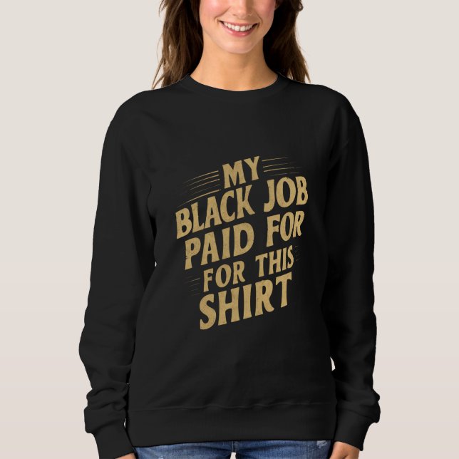 Sweatshirt Mon Travail Noir Payé Pour Cette Chemise Drôle (Devant)