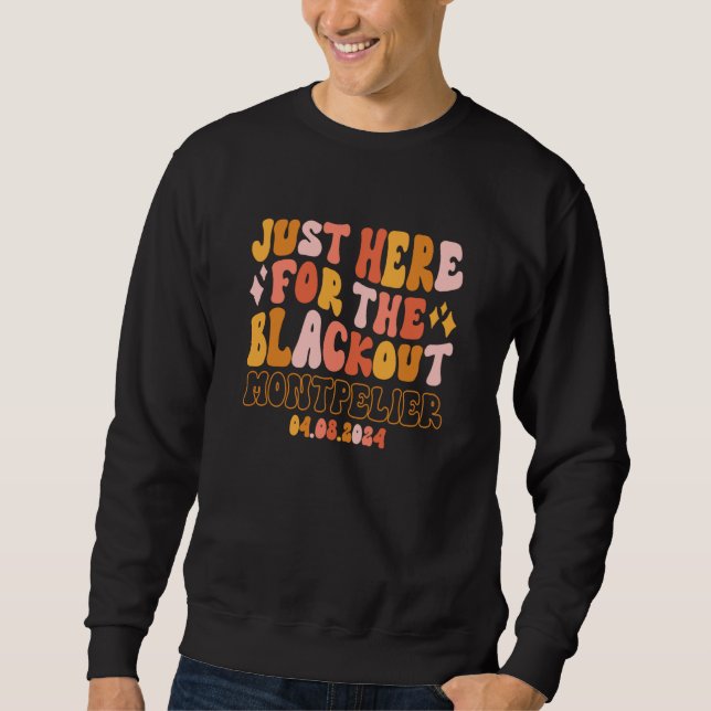 Sweatshirt Montpelier Vermont Just Here For The Blackout 04 0 (Devant)