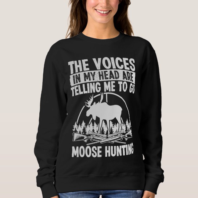 Sweatshirt Moose Hunter Voices in my Head are telling me Moos (Devant)