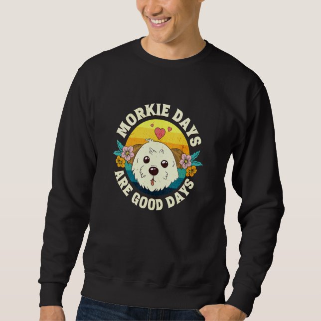 Sweatshirt Morkie Days Are Good Days (Devant)