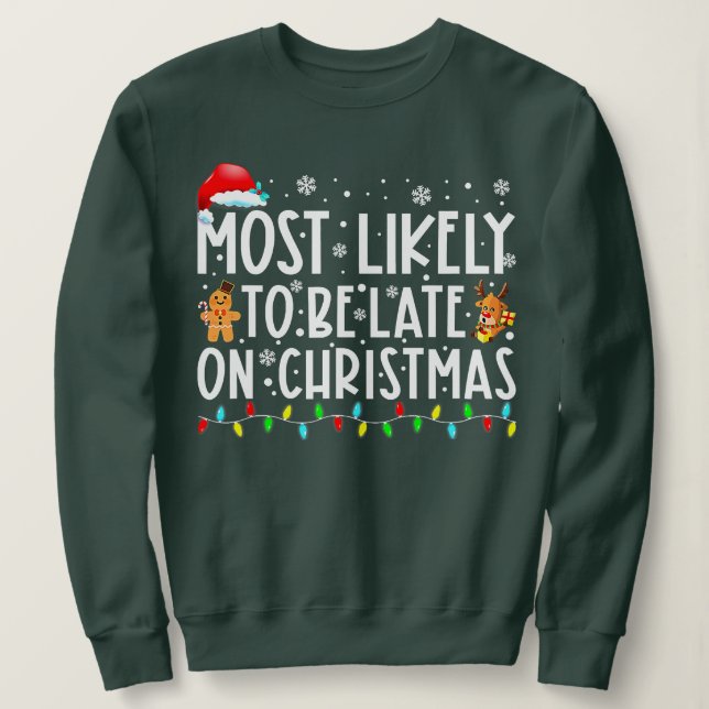 Sweatshirt Most Likely To Be Late On Christmas Funny Christma (Design devant)
