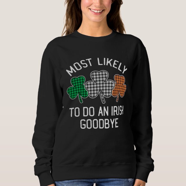 Sweatshirt Most Likely To Do An Irish Goodbye St Patrick's Da (Devant)