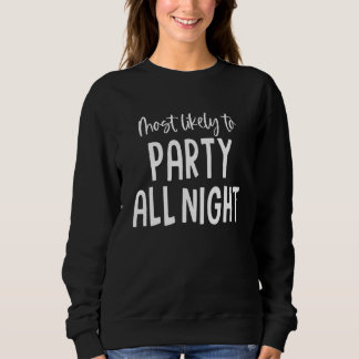 Sweatshirt Most Likely To Party All Night Funny Bachelorette 
