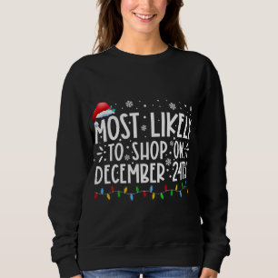 Sweatshirt Most Likely To Shop On December 24th Funny Family