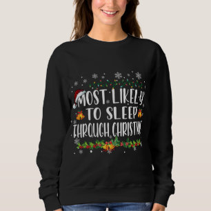 Sweatshirt Most Likely To Sleep Through Christmas Family Chri